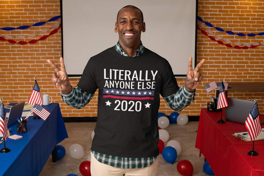 Literally Anyone Else 2020 Shirt