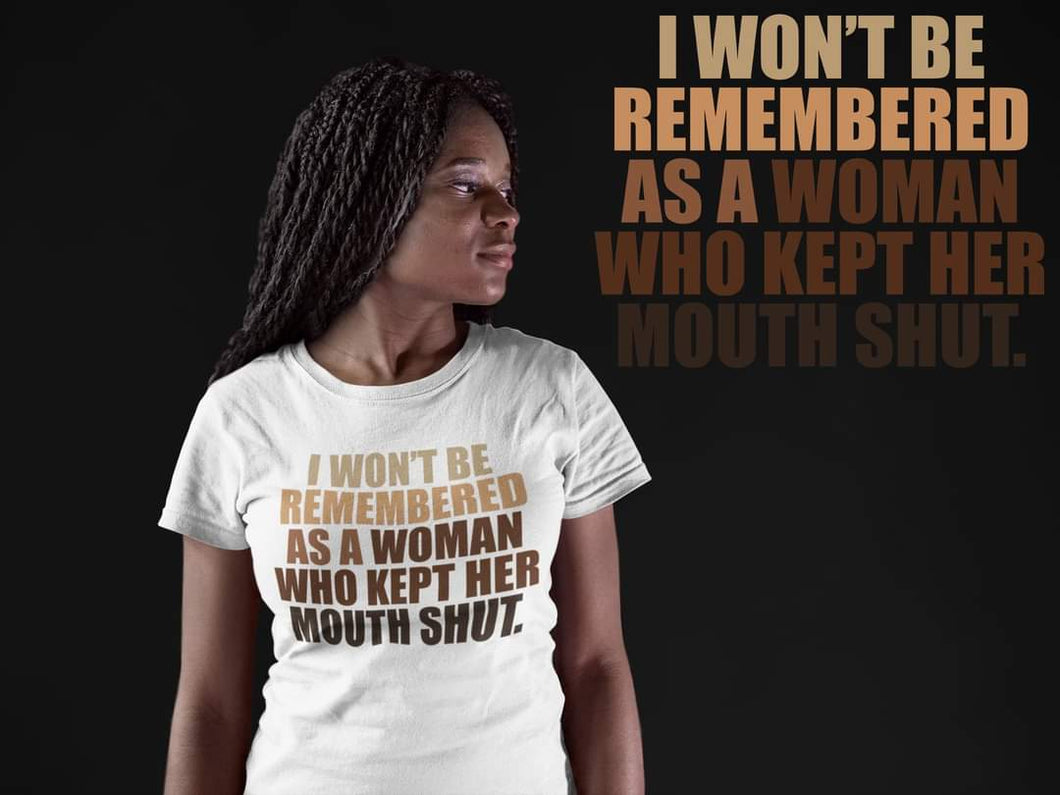I Won't Be Remembered As A Woman Who Kept Her Mouth Shut Shirt