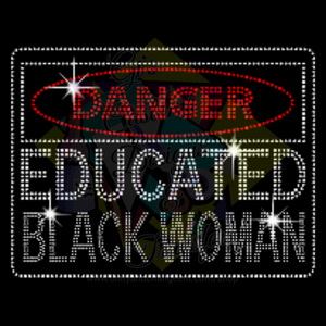 Danger Educated BLACK Woman Rhinestone Transfer Sheet